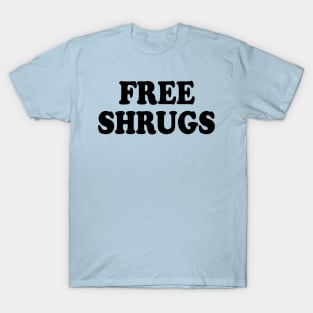 Free Shrugs funny sarcastic parody T-Shirt